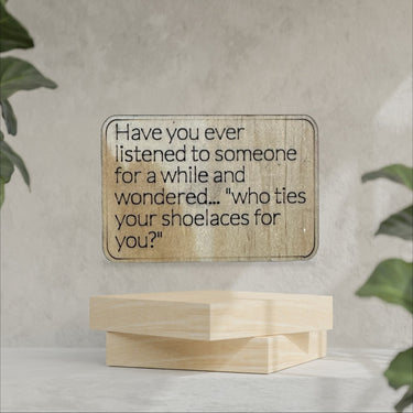 Wooden Sarcastic Fridge Magnet - Have you ever listened to - Unicorn Fart Productions